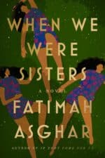 The book cover for Fatimah Asghar's novel, When We Were Sisters